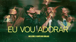 @Welcsonoficial e @OCantodasIgrejas - Eu Vou Adorar