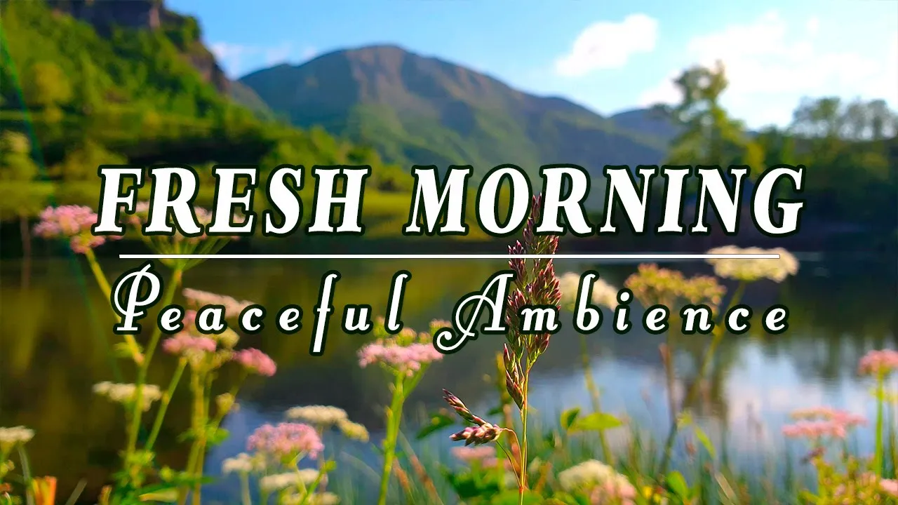 🌿🌞Begin Your Day with POSITIVE ENERGY🌿Healing Nature Sounds | Fresh Morning Peaceful Lake Ambience#1 🌿🌞Begin Your Day with POSITIVE ENERGY🌿Healing Nature Sounds | Fresh Morning Peaceful Lake Ambience#1