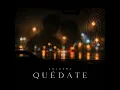 Quédate