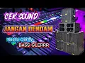 Download Lagu Cek sound - Jangan dendam | suara Clarity Bass Glerrr.