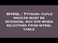 MySQL Python tuple indices must be integers not str when selecting from mysql table