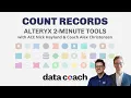 COUNT RECORDS ALTERYX 2-MINUTE TOOLS