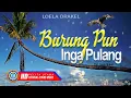 Lagu Loela Drakel - Burungpun Inga Pulang  (Official Lyric Video)