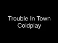 Download Lagu Coldplay - Trouble In Town [Lyrics]