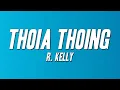 Lagu R. Kelly - Thoia Thoing (Lyrics)