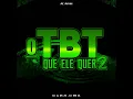 O Tbt Que Ele Quer 2