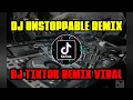 DJ UNSTOPPABLE TIKTOK REMIX VIRAL TERBARU 2021