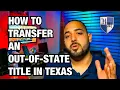 NEW TO TEXAS HOW TO REGISTER YOUR OUT OF STATE TITLE IN TEXAS - HOW TO TRANSFER OUT OF STATE TITLE