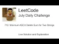 Daily Leetcode Jul 31 2023 - 712 Minimum ASCII Delete Sum for Two Strings
