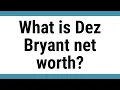 What is Dez Bryant net worth