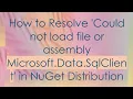 How to Resolve Could not load file or assembly Microsoft Data SqlClient in NuGet Distribution