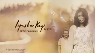 Download Hafiz Suip - Lepaskan Pergi  (OST Filem Pinjamkan Hatiku) Lirik Video MP3