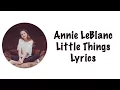Annie LeBlanc - Little Things Lyrics
