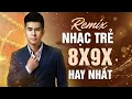 Lagu Top Nhạc Trẻ 8x 9x Remix – Châu Gia Kiệt | Những Ca Khúc Sôi Động Hay Nhất