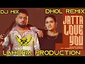 Lagu Jatta Love You Gulab Sidhu Dhol Remix | Lahoria Production | Jasmeen Akhtar | New Punjabi Song DjMix