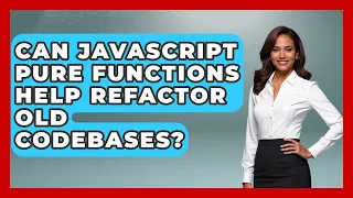 Can JavaScript Pure Functions Help Refactor Old Codebases - JavaScript Toolkit