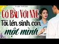 Càng Nghe Càng Hay - CÓ BẦU VỚI NGƯỜI YÊU CŨ, TÔI LÉN SINH CON MỘT MÌNH - Truyện Hôn Nhân 2025