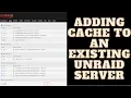 Adding Cache to an Existing UNRAID Server