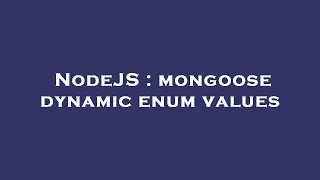 NodeJS mongoose dynamic enum values