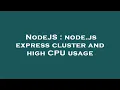 NodeJS node js express cluster and high CPU usage