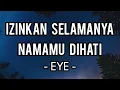 Izinkan Selamanya Namamu Dihati - EYE (Lirik)