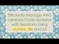 Efficiently Manage AWS Lambda Code Updates with Terraform Using archive - file and S3
