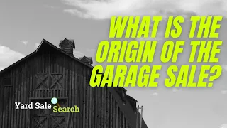 What Is The Origin of The Garage Sale Yard Sale Search