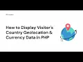 How to Display Visitor s Country Geolocation and Currency Data in PHP