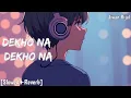 Lagu Anuv Jain - Dekho Na Dekho Na Zulfon Se (Slowed + Reverb) | Jo Tum Mere Ho