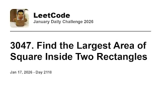 Daily Leetcode Jan 17 2026 - 3047 Find the Largest Area of Square Inside Two Rectangles