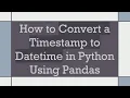 How to Convert a Timestamp to Datetime in Python Using Pandas