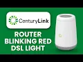 CenturyLink Router Blinking Red DSL Light Quick Fix to Restore Internet