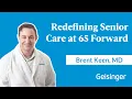 How Dr Brent Keen and Geisinger are Redefining Senior Care at 65 Forward
