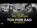 Lagu Teri Galliyan X Toh Phir Aao Mashup | Awarapan X Galliyan Mashup | Painful Love Mashup | ZAYN MASHUP