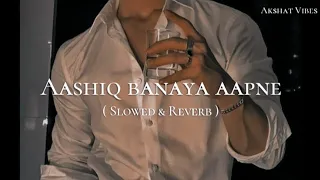 aashiq banaya aapne slowed u0026 reverb subscribe for more songs 
