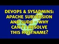 DevOps SysAdmins Apache Subversion and Sudo - Why can t I resolve this hostname 3 Solutions