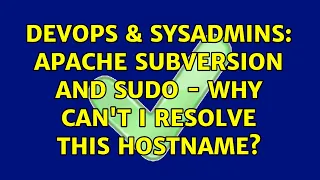 DevOps SysAdmins Apache Subversion and Sudo - Why can t I resolve this hostname 3 Solutions