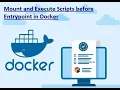 Mount and Execute Files inside Docker container before Entrypoint.