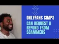Simps can request refund for onlyfans