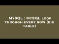 MySQL MySQL loop through every row big table