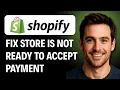 How to Fix Your Store Is Not Ready to Accept Payments Error 2026 GUIDE