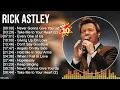 Rick Astley Greatest Hits Playlist Full Album - Best Songs Of Rick Astley Collection