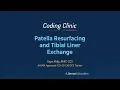 Coding Clinic Commentary Patella Resurfacing and Tibial Liner Exchange