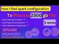 How I find spark configuration to process 2300 gb file in 15 mints spark config tuning