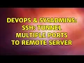 DevOps SysAdmins SSH Tunnel multiple ports to remote server