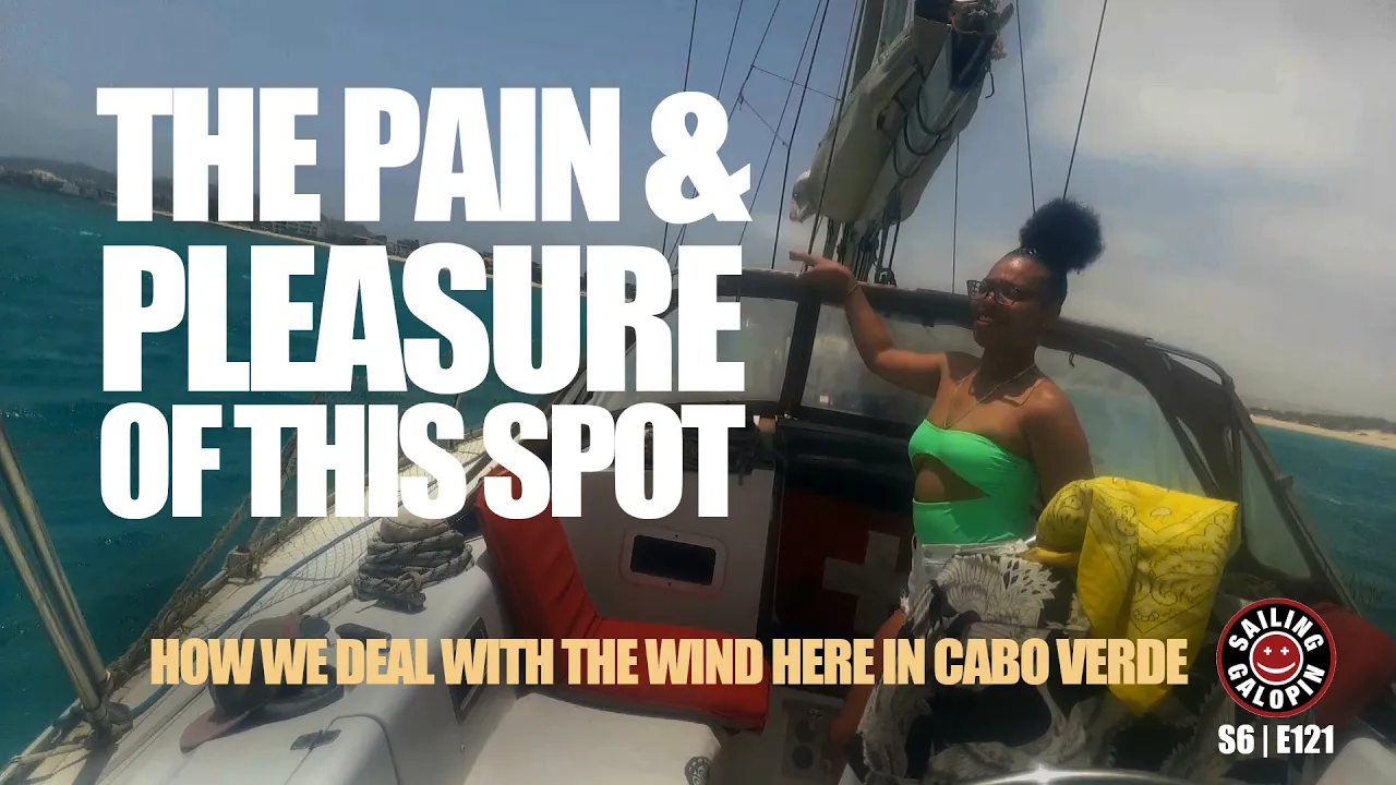 Pain For Us Pleasure For Others | How We Live Aboard & Deal With The Cabo Verde Winds | S6 Epsd 121