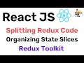 Splitting - Organizing our Redux Code