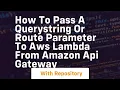 how to pass a querystring or route parameter to aws lambda from amazon api gateway