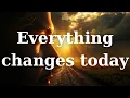 Everything Changes Today
