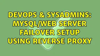DevOps SysAdmins server failover setup using reverse proxy